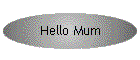 Hello Mum